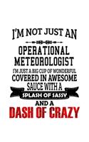 I'm Not Just An Operational Meteorologist I'm Just A Big Cup Of Wonderful: Best Operational Meteorologist Notebook, Operational Meteoro Worker Journal Gift, Diary, Doodle Gift or Notebook - 6 x 9 Compact Size, 109 Blank Lin