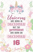 Unicorns Are Born In December But The Prettiest Are Born On December 16