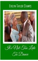 It's Not Too Late to Dance