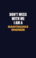 Don't Mess With Me I Am A Maintenance Engineer: Career journal, notebook and writing journal for encouraging men, women and kids. A framework for building your career.