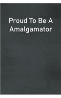Proud To Be A Amalgamator: Lined Notebook For Men, Women And Co Workers