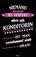 Niemand ist perfekt aber als Konditorin ist man verdammt nah dran! Notizbuch: Konditorin Journal DIN A5 liniert 120 Seiten Geschenk