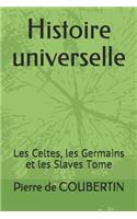 Histoire Universelle: Les Celtes, Les Germains Et Les Slaves Tome