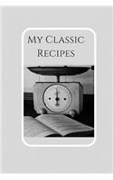 My Classic Recipes: Blank Cookbook, Blank Recipe Books, Kitchen Notebook,