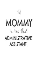 My Mommy Is The Best Administrative Assistant: Kids Proud Of Secretary Mom Novelty Gift Notebook