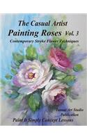 The Casual Artist- Painting Roses Vol. 3