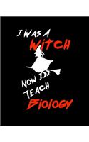 I Was A Witch Now I Teach Biology: Teacher Gift - Inexpensive Gift Appreciation For That Special Teacher - 120 Page Notebook None