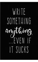 Write Something Anything Even if it Sucks