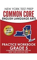 NEW YORK TEST PREP Common Core English Language Arts Practice Workbook Grade 5: Practice for the New York State ELA Tests