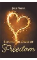 Beyond the Spark of Freedom