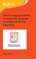 Second Language Literacy Practices and Language Learning Outside the Classroom: (127 Second Language Acquisition)
