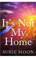 It's Not My Home