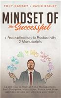 Mindset of the Successful + Procrastination to Productivity 2 Manuscripts: Learn How to Master Time Management, Self-Discipline, Motivation, Focus and Stop Laziness So You Can Achieve Your Goals