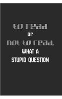 To Read or Not to Read. What a Stupid Question.