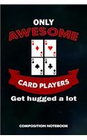 Only Awesome Card Players Get Hugged a Lot: Composition Notebook, Birthday Journal for Ace Deck Heart Poker Lovers to Write on