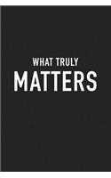 What Truly Matters: A 6x9 Inch Matte Softcover Journal Notebook with 120 Blank Lined Pages and an Uplifting Positive Motivational Cover Slogan