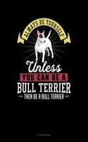 Always Be Yourself Unless You Can Be a Bull Terrier Then Be a Bull Terrier: 5 Column Ledger