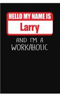 Hello My Name Is Larry: And I'm a Workaholic Lined Journal College Ruled Notebook Composition Book Diary