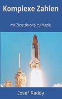 Komplexe Zahlen: mit Zusatzkapitel zu Maple