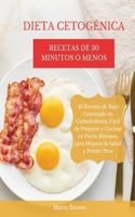 Dieta Cetogénica, Recetas de 30 Minutos O Menos: 46 Recetas de Bajo Contenido en Carbohidratos, Fácil de Preparar y Cocinar en Pocos Minutos, para Mejorar la Salud y Perder Peso. Ketogenic Diet (Sp