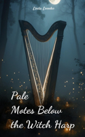 Pale Motes Below the Witch Harp