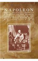 NAPOLEON & THE ARCHDUKE CHARLESA history of the Franco-Austrian Campaign in the Valley of the Danube in 1819