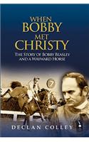 When Bobby Met Christy: The Story of Bobby Beasley and a Wayward Horse