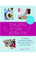 Me, You & the Kids, Too: The Ultimate Time-Saving Cookbook with Recipe Variations for the Whole Family