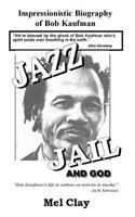 Jazz Jail and God: Impressionistic Biography of Bob Kaufman