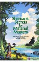 Shamanic Secrets for Material Mastery