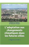 L'adaptation aux changements climatiques dans les futures villes: Regards croisés
