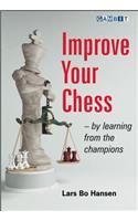 Improve Your Chess - By Learning from the Champions