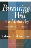 Parenting Well in a Media Age: Keeping Our Kids Human