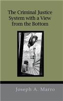 The Criminal Justice System with a View from the Bottom