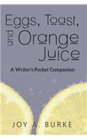 Eggs, Toast, and Orange Juice: A Writer's Pocket Companion