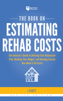 Book on Estimating Rehab Costs: The Investor's Guide to Defining Your Renovation Plan, Building Your Budget, and Knowing Exactly How Much It All Costs
