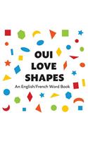Oui Love Shapes: An English/French Bilingual Word Book