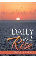Daily as I Rise