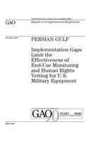 Persian Gulf: implementation gaps limit the effectiveness of end-use monitoring and human rights vetting for U.S. military equipment: report to congressional requ