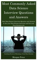 Most Commonly Asked Data Science Questions and Answers: Best Data Science Interview Question and Answers to Ace Your Data Science Interview and Get Your Data Scientist Job