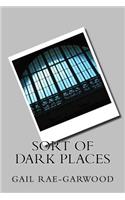 Sort of Dark Places