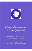 Como Enamorar a Un Geminis: Captura el Corazon de Un Hombre Geminis
