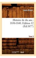 Histoire de Dix Ans: 1830-1840. Edition 12, Tome 3 (Éd.1877)