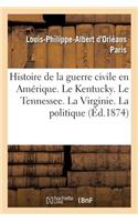 Histoire de la Guerre Civile En Amérique. Le Kentucky. Le Tennessee. La Virginie. La Politique