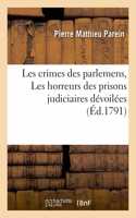 Les Crimes Des Parlemens, Ou Les Horreurs Des Prisons Judiciaires Dévoilées