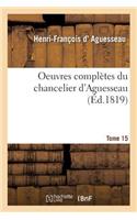 Oeuvres Complètes Du Chancelier Tome 15