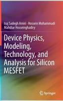 Device Physics, Modeling, Technology, and Analysis for Silicon MESFET