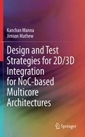 Design and Test Strategies for 2D/3D Integration for NoC-based Multicore Architectures
