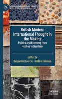 British Modern International Thought in the Making: Politics and Economy from Hobbes to Bentham(International Political Theory)