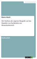 Der Einfluss der eigenen Biografie auf das Handeln von Fachkräften im Elementarbereich